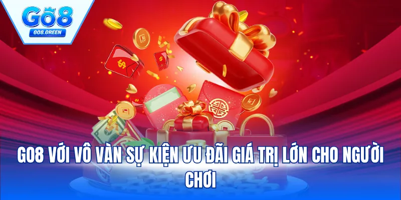 GO8 với vô vàn sự kiện ưu đãi giá trị lớn cho người chơi