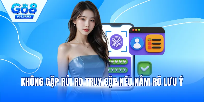 Không gặp rủi ro truy cập nếu nắm rõ lưu ý