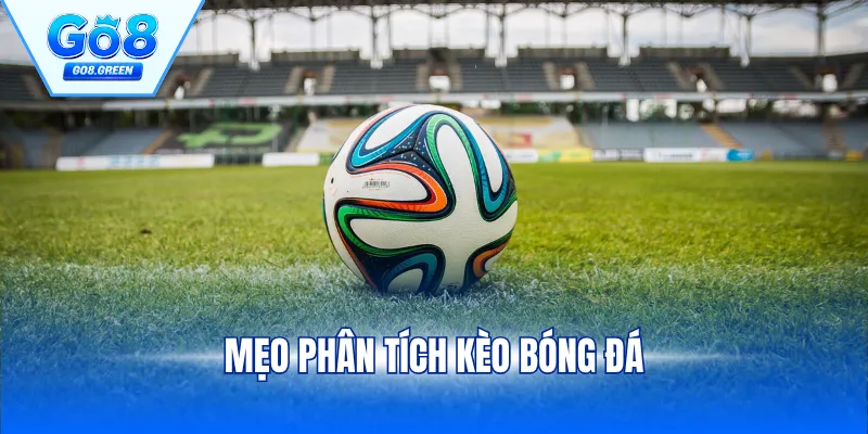 Mẹo Phân Tích Kèo Bóng Đá: Bí Quyết Tăng Tỷ Lệ Thắng Lớn
