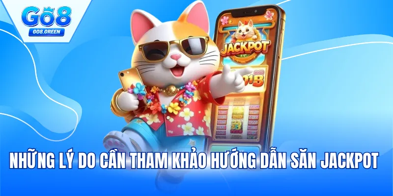 Những lý do cần tham khảo hướng dẫn săn jackpot